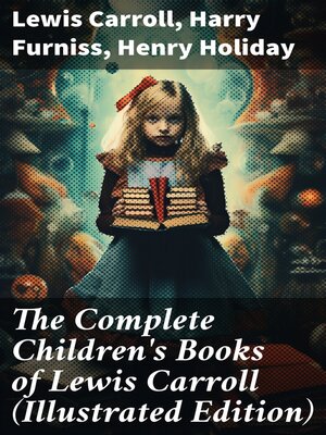 cover image of The Complete Children's Books of Lewis Carroll (Illustrated Edition)